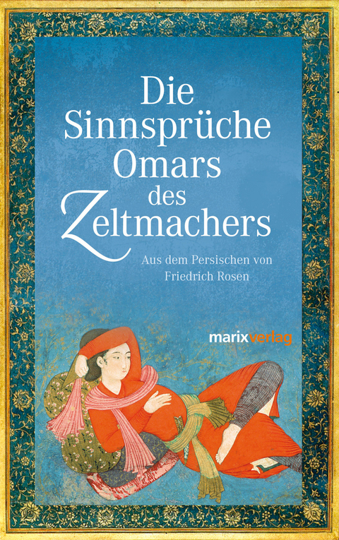 Die Sinnsprüche Omar des Zeltmachers - Omar Khajjam