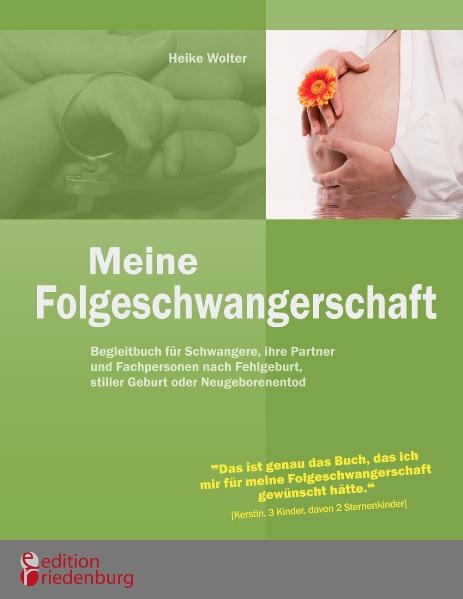 Meine Folgeschwangerschaft - Begleitbuch für Schwangere, ihre Partner und Fachpersonen nach Fehlgeburt, stiller Geburt oder Neugeborenentod - Heike Wolter