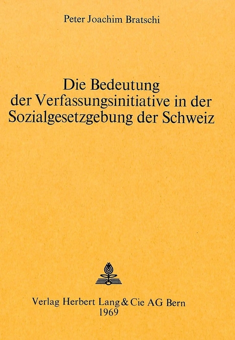 Die Bedeutung der Verfassungsinitiative in der Sozialgesetzgebung der Schweiz - Peter Joachim Bratschi