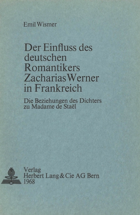 Der Einfluss des deutschen Romantikers Zacharias Werner in Frankreich - Emil Wismer