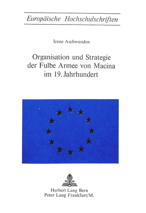 Organisation und Strategie der Fulbe Armee von Macina im 19. Jahrhundert - Irene Aschwanden