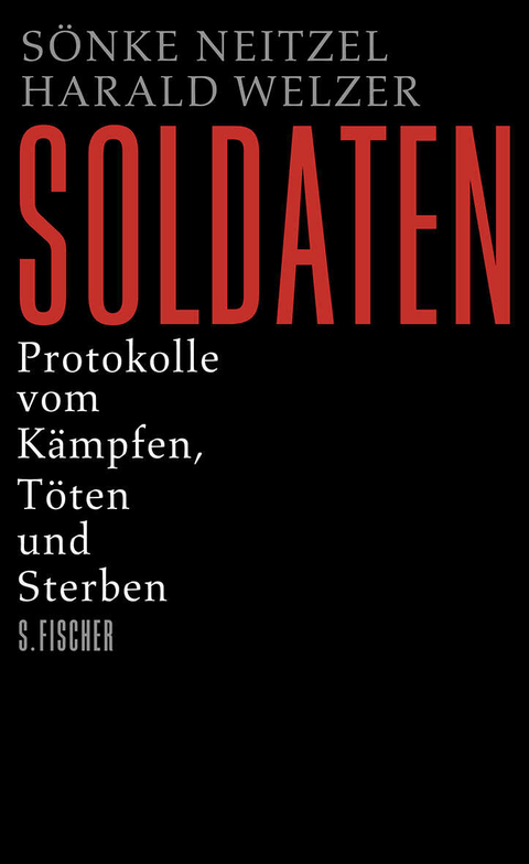 Soldaten - Sönke Neitzel, Harald Welzer