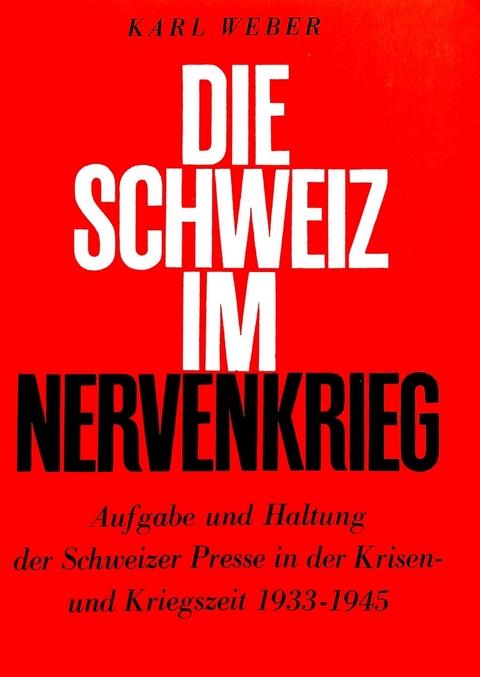 Die Schweiz im Nervenkrieg - Karl Weber