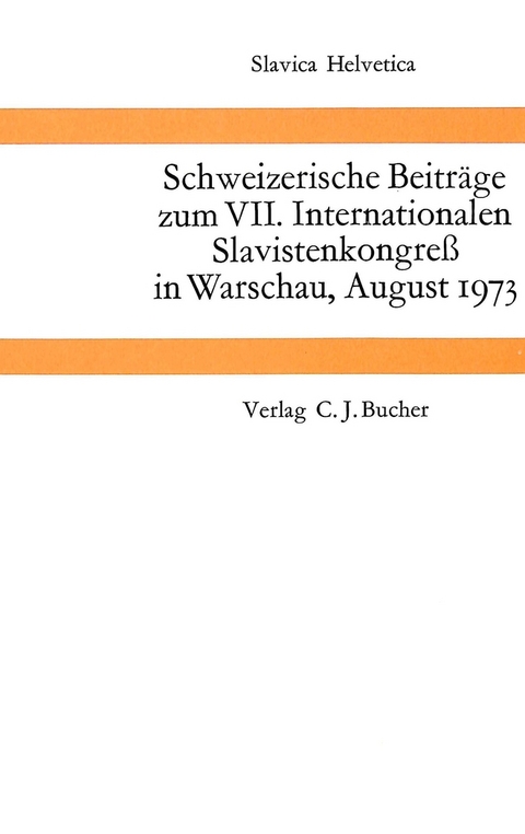 Schweizerische Beiträge zum VII. Internationalen Slavistenkongress in Warschau, August 1973 - 