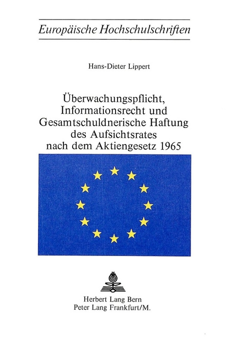 Überwachungspflicht, Informationsrecht und Gesamtschuldnerische Haftung des Aufsichtsrates nach dem Aktiengesetz 1965 - Hans-Dieter Lippert