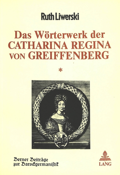 Das Wörterwerk der Catharina Regina von Greiffenberg - Ruth Liwerski