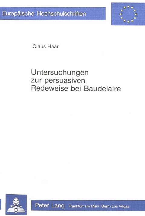 Untersuchungen zur persuasiven Redeweise bei Baudelaire - Claus Haar