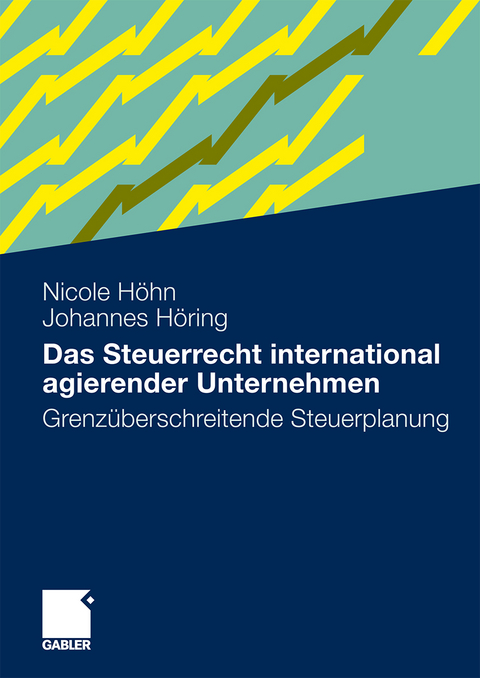 Das Steuerrecht international agierender Unternehmen - Nicole Höhn, Johannes Höring