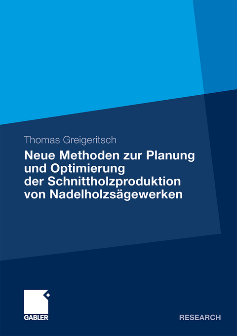 Neue Methoden zur Planung und Optimierung der Schnittholzproduktion von Nadelholzsägewerken - Thomas Greigeritsch