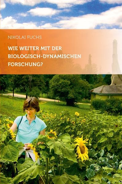 Wie weiter mit der biologisch-dynamischen Forschung? - Nikolai Fuchs