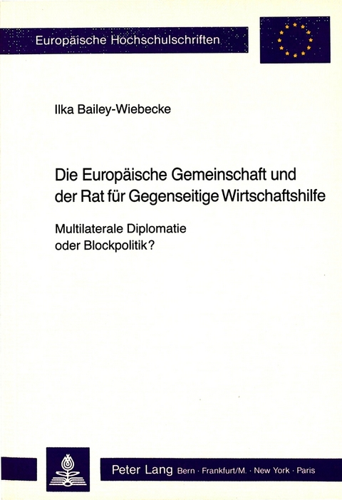 Die Europäische Gemeinschaft und der Rat für Gegenseitige Wirtschaftshilfe - Multilaterale Diplomatie oder Blockpolitik?