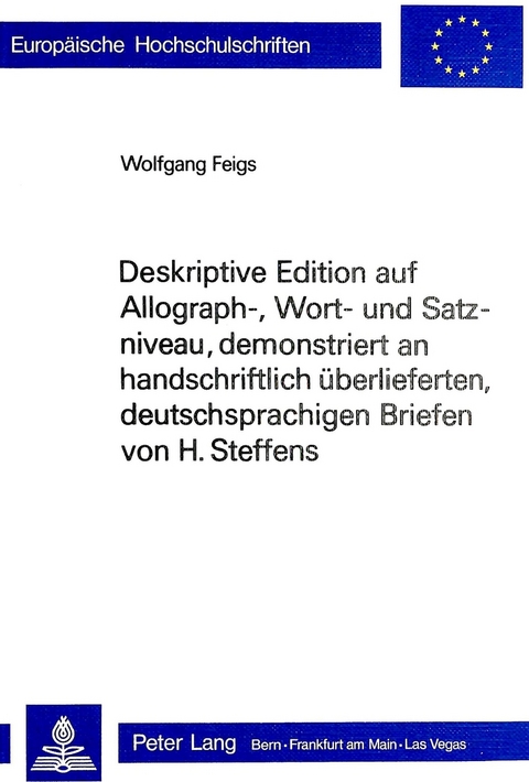 Deskriptive Edition auf Allograph-, Wort- und Satzniveau, demonstriert an handschriftlich überlieferten, deutschsprachigen Briefen von H. Steffens - Wolfgang Feigs