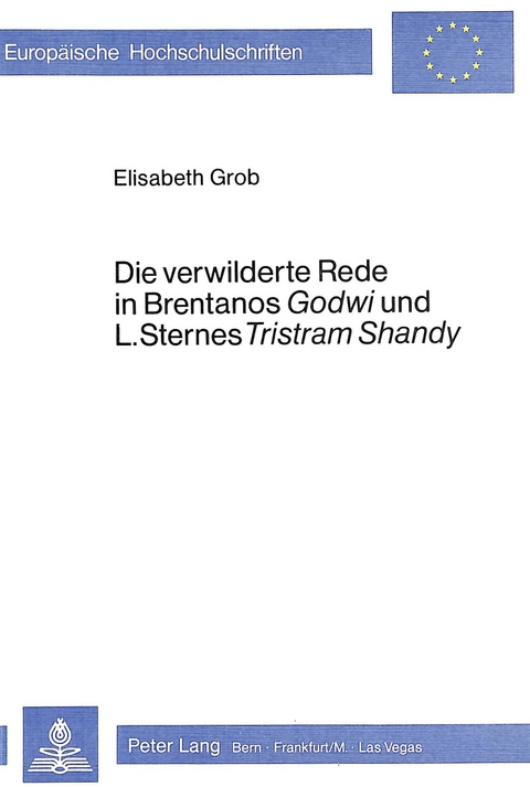 Die verwilderte Rede in Brentanos «Godwi»- und L. Sternes «Tristram Shandy» - Elisabeth Grob