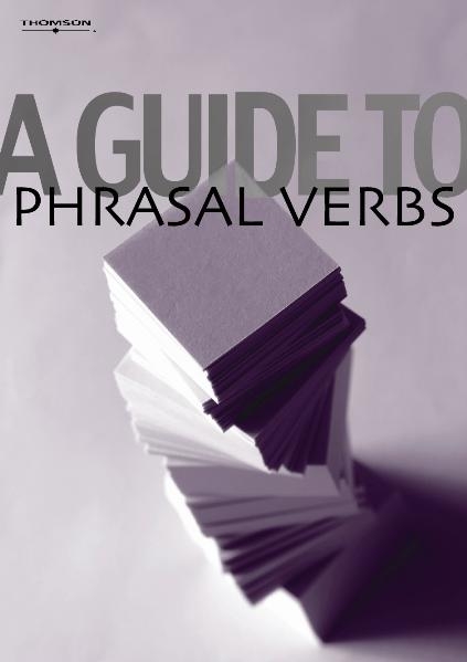 A GUIDE TO PHRASAL VERBS