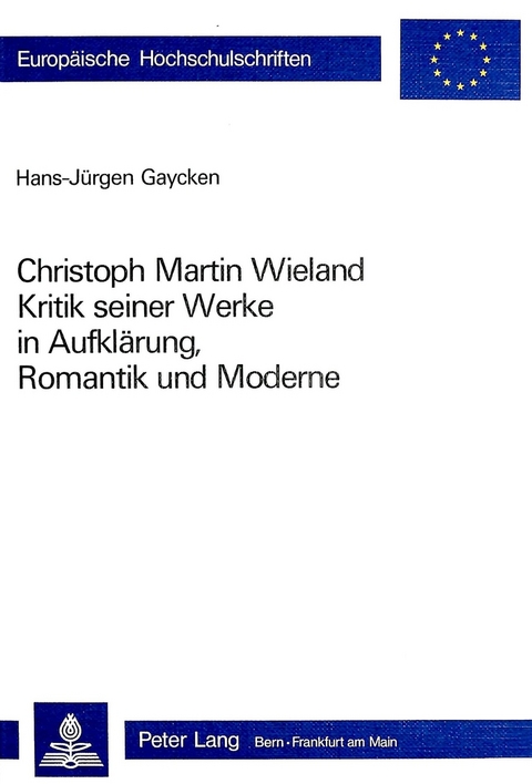 Christoph Martin Wieland: Kritik seiner Werke in Aufklärung, Romantik und Moderne - Hans-Jürgen Gaycken