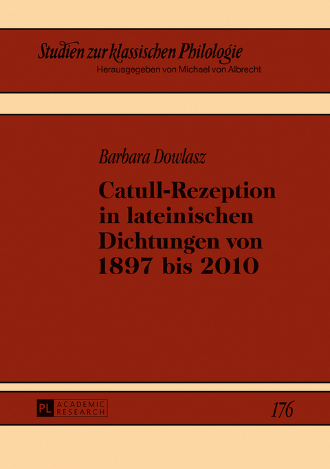 Catull-Rezeption in lateinischen Dichtungen von 1897 bis 2010 - Barbara Dowlasz