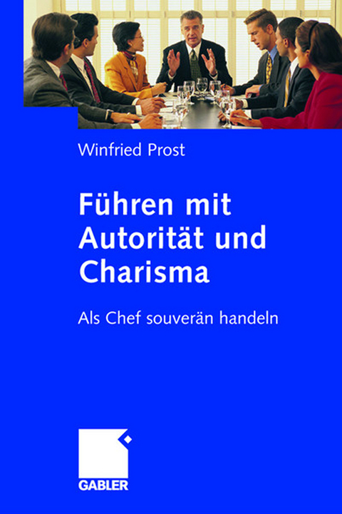 Führen mit Autorität und Charisma - Winfried Prost