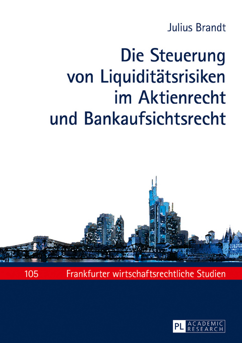 Die Steuerung von Liquiditätsrisiken im Aktienrecht und Bankaufsichtsrecht - Julius Brandt