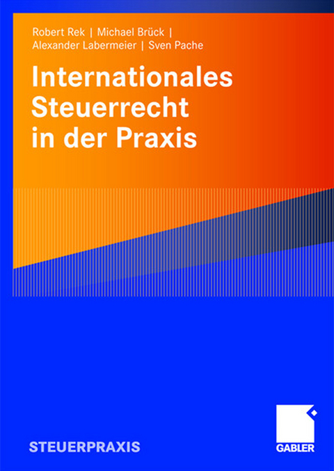 Internationales Steuerrecht in der Praxis - Robert Rek, Michael J. J. Brück, Alexander Labermeier, Sven Pache