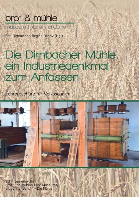 Die Dirnbacher Mühle, ein Industriedenkmal zum Anfassen - 