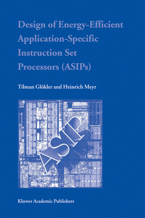 Design of Energy-Efficient Application-Specific Instruction Set Processors - Tilman Glökler, Heinrich Meyr