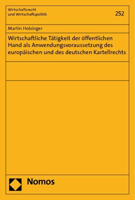 Wirtschaftliche Tätigkeit der öffentlichen Hand als Anwendungsvoraussetzung des europäischen und des deutschen Kartellrechts - Martin Holzinger