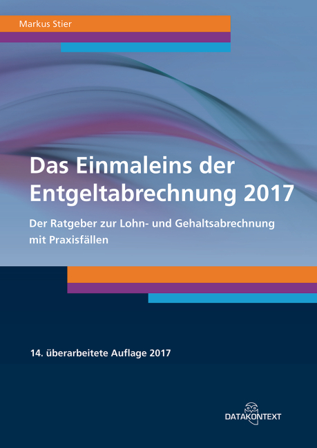 Einmaleins der Entgeltabrechnung 2017 - Markus Stier