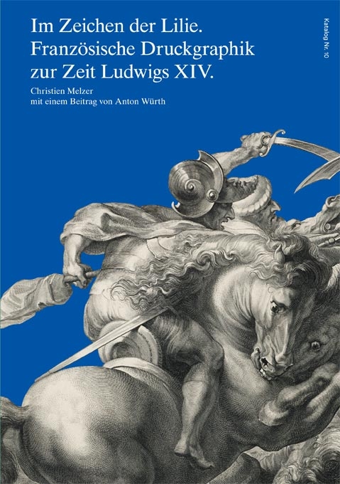 Im Zeichen der Lilie. Französische Druckgraphik zur Zeit Ludwigs XIV. - Christien Melzer