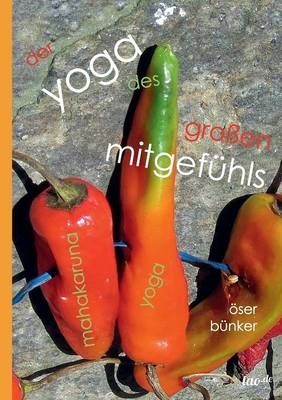 Der Yoga des großen Mitgefühls - Öser Bünker