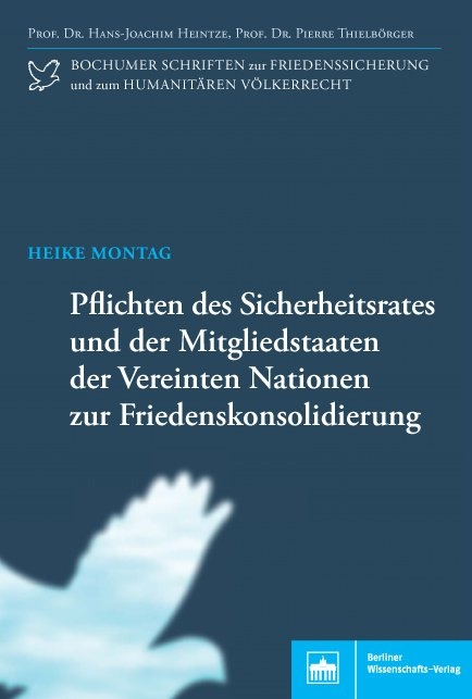 Pflichten des Sicherheitsrates und der Mitgliedstaaten der Vereinten Nationen zur Friedenskonsolidierung - Heike Jakob