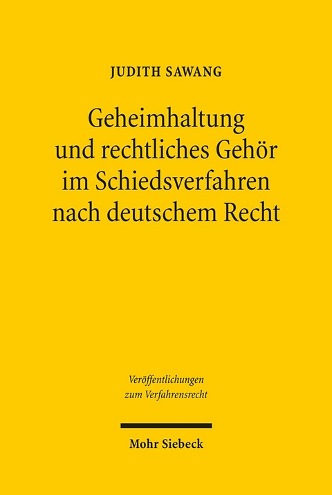 Geheimhaltung und rechtliches Gehör im Schiedsverfahren nach deutschem Recht - Judith Sawang