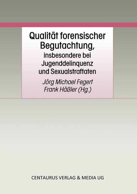 Qualität forensischer Begutachtung, insbesondere bei Jugenddelinquenz und Sexualstraftaten - 