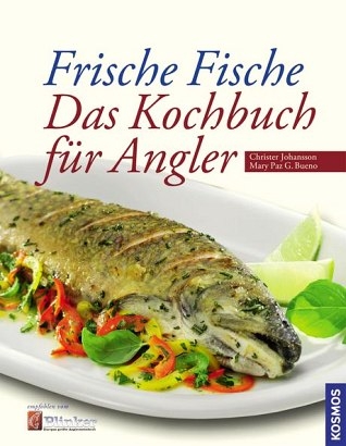 Frische Fische - Das Kochbuch für Angler - Christer Johansson, Mary-Paz G. Bueno