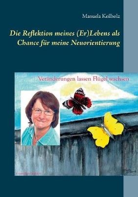 Die Reflektion meines (Er)Lebens als Chance für meine Neuorientierung