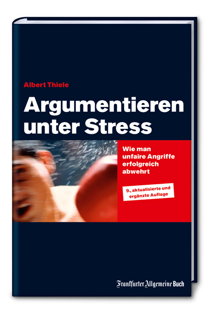 Argumentieren unter Stress - Albert Thiele