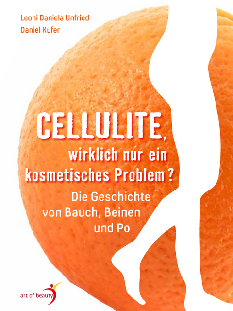 Cellulite, wirklich nur ein kosmetisches Problem? - Leoni Daniela Unfried, Daniel Kufer