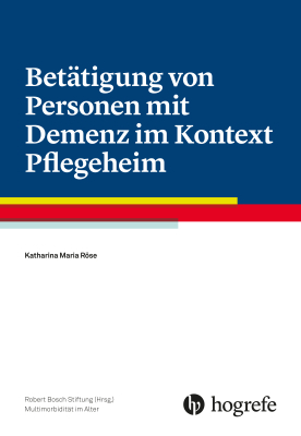 Betätigung von Personen mit Demenz im Kontext Pflegeheim - Katharina Maria Röse