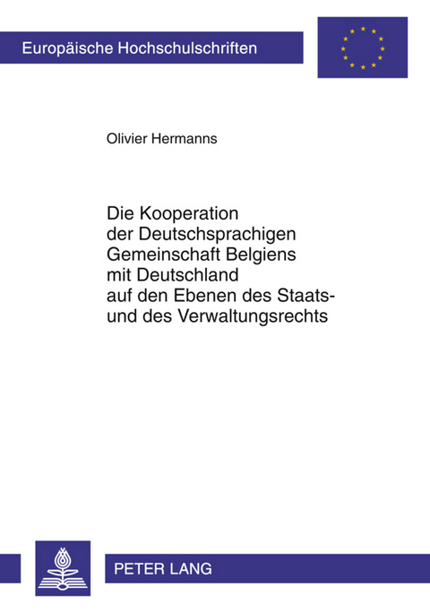 Die Kooperation der Deutschsprachigen Gemeinschaft Belgiens mit Deutschland auf den Ebenen des Staats- und des Verwaltungsrechts - Olivier Hermanns