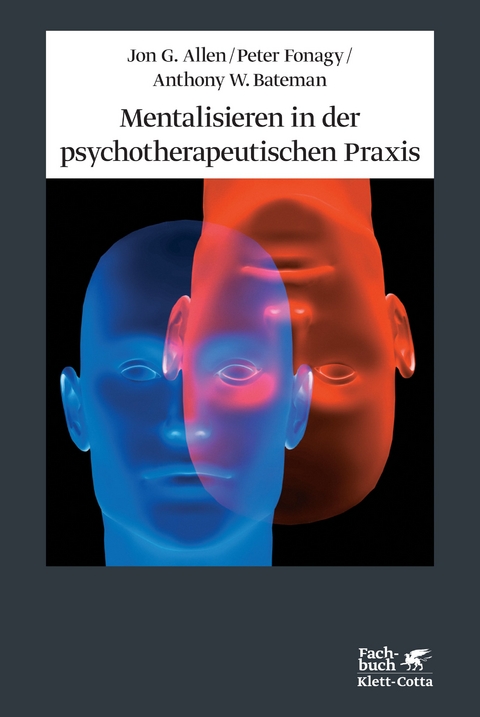 Mentalisieren in der psychotherapeutischen Praxis - Jon G. Allen, Peter Fonagy, Anthony W Bateman