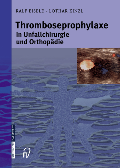 Thromboseprophylaxe in Unfallchirurgie und Orthopädie - Ralf Eisele, Lothar Kinzl