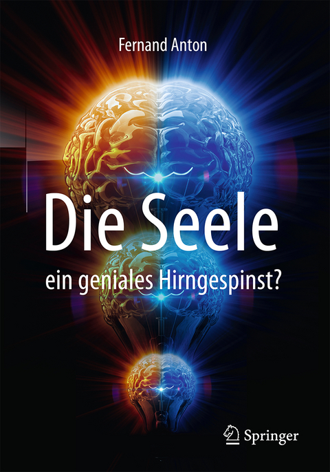 Die Seele, ein geniales Hirngespinst? - Fernand Anton