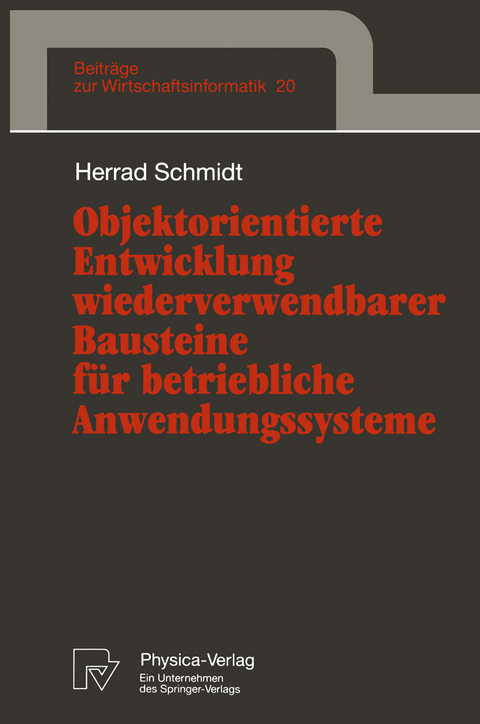 Objektorientierte Entwicklung wiederverwendbarer Bausteine für betriebliche Anwendungssysteme - Herrad Schmidt