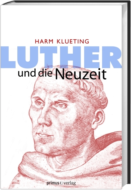 Luther und die Neuzeit - Harm Klueting