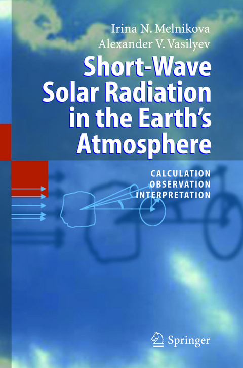 Short-Wave Solar Radiation in the Earth's Atmosphere - Irina N. Melnikova, Alexander V. Vasilyev