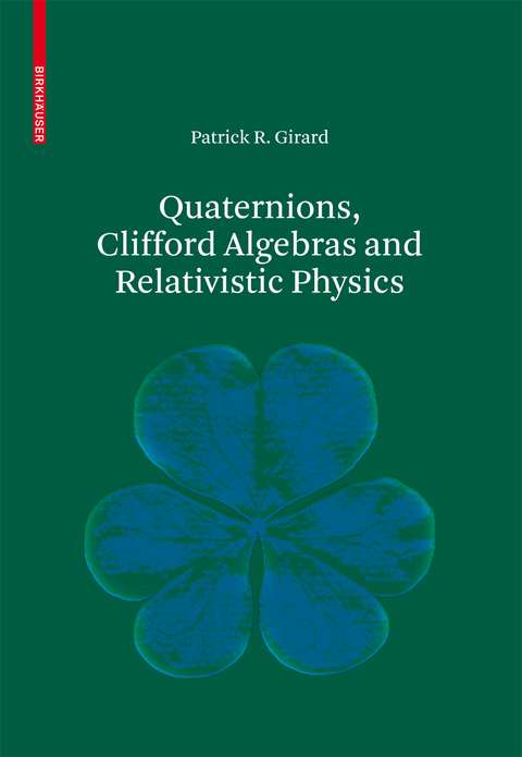 Quaternions, Clifford Algebras and Relativistic Physics - Patrick R. Girard