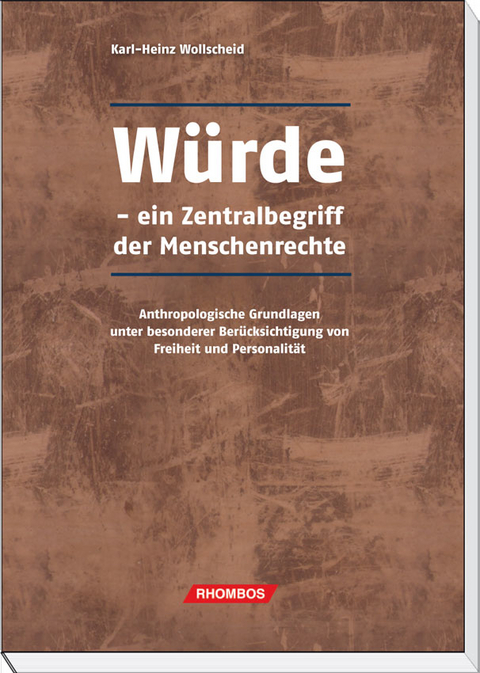 Würde: ein Zentralbegriff der Menschenrechte - Karl-Heinz Wollscheid