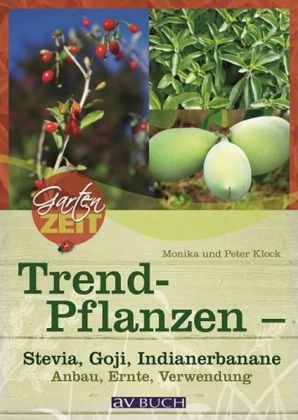 Trendpflanzen - Stevia, Goji, Indianerbanane - Peter Klock, Monika Klock