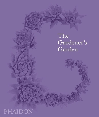 The Gardener's Garden - Phaidon Editors, Toby Musgrave