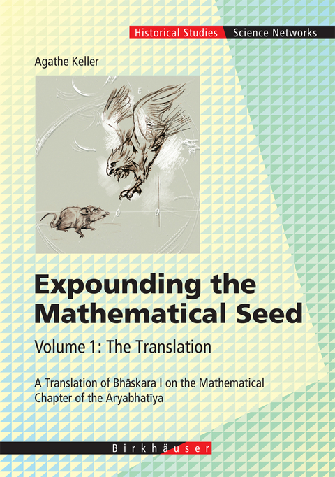 Expounding the Mathematical Seed. Vol. 1: The Translation - Agathe Keller