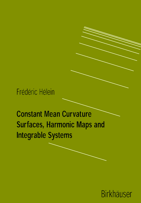 Constant Mean Curvature Surfaces, Harmonic Maps and Integrable Systems - Frederic Hélein